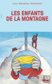 Les Enfants De La Montagne : Huit Chroniques, De La Colombie À L'Everest