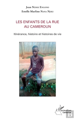 Bertrand.pt - Les Enfants De La Rue Au Cameroun ; Itinérance, Histoire Et Histoires De Vie