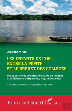 Bertrand.pt - Les Enfants De L'Or : Entre La Pépite Et Le Brevet Des Collèges : Les Expériences Scolaires D'Enfants De Familles Orpailleuses À Maripasoula, Guyane Française