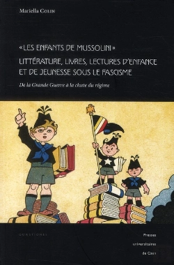 Bertrand.pt - Les Enfants De Mussolini ; Littérature, Livres, Lectures D'Enfance Et De Jeunesse Sous Le Fascisme ; De La Grande Guerre À La Chute Du Régime