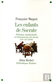 Les Enfants De Socrate ; Filiation Intellectuelle Et Transmission Du Savoir Xvii - Xxi Siècle