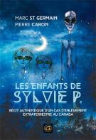 Les Enfants De Sylvie P. ; Récit Authentique D'Un Cas D'Enlèvement Extraterrestre Au Canada