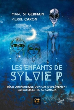 Bertrand.pt - Les Enfants De Sylvie P. ; Récit Authentique D'Un Cas D'Enlèvement Extraterrestre Au Canada