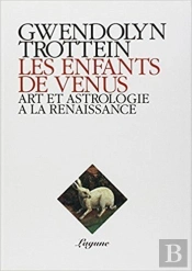 Les Enfants De Vénus ; Art Et Astrologie À La Renaissance