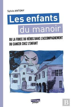 Bertrand.pt - Les Enfants Du Manoir ; Ou La Force Du Héros Dans L'Accompagnement Du Cancer Chez L'Enfant