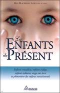 Les Enfants Du Présent ; Enfants Cristallins, Enfants Indigo, Enfants Stellaires, Anges Sur Terre Et Phénomène Des Enfants Transitionnels