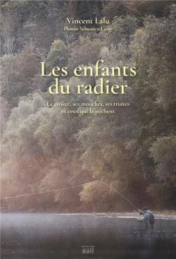 Bertrand.pt - Les Enfants Du Radier : La Rivière, Ses Mouches, Ses Truites Et Ceux Qui La Pêchent