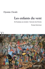 Les Enfants Du Vent : De Kannauj Au Monde, L'Odyssée Des Rroms