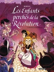 Les Enfants Perchés De La Révolution Tome 3 : Dans La Bastille