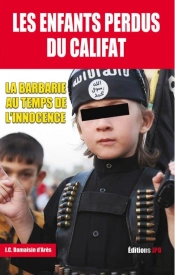 Les Enfants Perdus Du Califat : La Barbarie Au Temps De L'Innocence