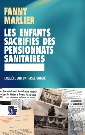 Les Enfants Sacrifiés Des Pensionnats Sanitaires : Enquête Sur Un Passé Oublié