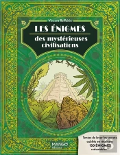 Les Énigmes Des Mystérieuses Civilisations : Levez Les Secrets Oubliés Avec 150 Énigmes Redoutables !