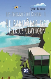 Les Énigmes Du Devon Tome 1 : Le Fantôme De Tiberius Clayhorn