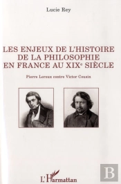 Les Enjeux De L'Histoire De La Philosophie En France Au Xix E Siècle : Pierre Leroux Contre Victor Cousin
