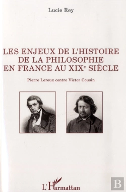 Bertrand.pt - Les Enjeux De L'Histoire De La Philosophie En France Au Xix E Siècle : Pierre Leroux Contre Victor Cousin