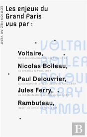 Les Enjeux Du Grand Paris Vus Par... - Voltaire, Boileau, Rambuteau, Ferry, Haussmann, Delouvrier...