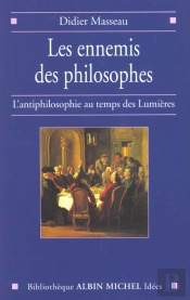 Les Ennemis Des Philosophes ; L'Antiphilosophie Au Temps Des Lumieres