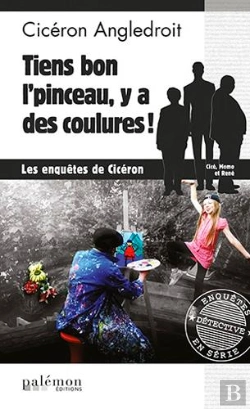 Bertrand.pt - Les Enquêtes De Cicéron ; Tiens Bon L'Pinceau, Y'A Des Coulures !