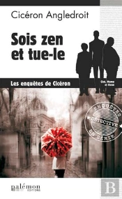 Les Enquêtes De Cicéron Tome 1 : Sois Zen Et Tue-Le
