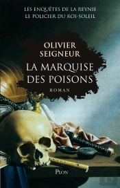 Les Enquêtes De La Reynie, Le Policier Du Roi-Soleil ; La Marquise Des Poisons