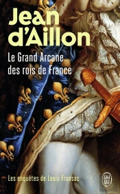 Les Enquêtes De Louis Fronsac Tome 16 : Le Grand Arcane Des Rois De France