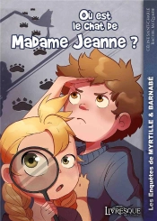 Les Enquetes De Myrtille & Barnabe, Tome 1 - Ou Est Passe Le Chat De Madame Jeanne ?