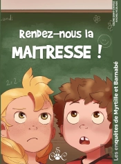 Les Enquêtes De Myrtille Et Barnabé : Rendez-Nous La Maitresse !