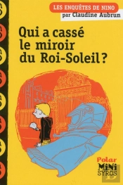 Les Enquêtes De Nino : Qui A Cassé Le Miroir Du Roi-Soleil ?