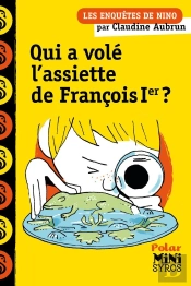 Les Enquêtes De Nino : Qui A Volé L'Assiette De François Ier ?