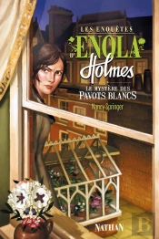 Les Enquetes D'Enola Holmes T.3 Le Mystere Des Pavots Blancs