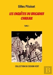 Les Enquetes Du Brigadier Chaulaix - Tome 1