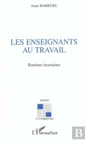 Les Enseignants Au Travail ; Routines Incertaines