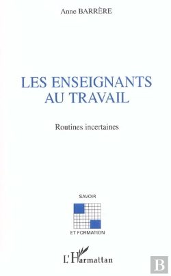 Bertrand.pt - Les Enseignants Au Travail ; Routines Incertaines