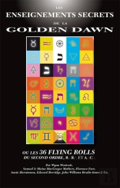 Les Enseignements Secrets De La Golden Dawn Ou  Les 36 Flying Rolls  Du Second Ordre, R.R. Et A.C.