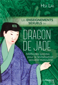 Bertrand.pt - Les Enseignements Sexuels Du Dragon De Jade ; Méthodes Taoïstes Pour La Revitalisation Sexuelle Masculine