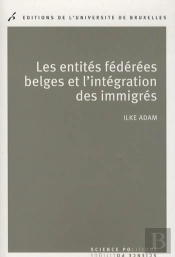 Les Entités Fédérées Belges Et L'Intégration Des Immigrés : Politiques Publiques Comparées