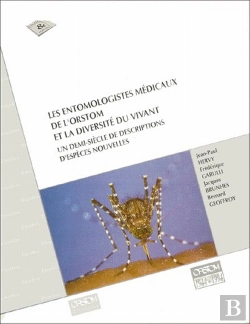 Bertrand.pt - Les Entomologistes Médicaux De L'Orstom Et La Diversité Du Vivant ; Un Demi-Siècle De Descriptions D'Espèces Nouvelles
