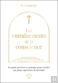Bertrand.pt - Les Entraînements De La Conscience : Le Guide Précieux Et Pratique Pour Accéder Aux Plans Supérieurs De La Réalité