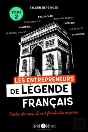 Les Entrepreneurs De Légende Français Tome 2: Les Familles Lafarge, Schneider, Guerlain, François Pinault, Bernard Arnault, Paul Ricard, Serge Kampf, ... Partis De Rien, Ils Ont Fondé Des Empires