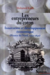 Les Entrepreneurs Du Coton : Innovation Et Développement Économique (France Du Nord, 1700-1830)