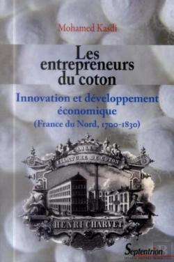 Bertrand.pt - Les Entrepreneurs Du Coton : Innovation Et Développement Économique (France Du Nord, 1700-1830)