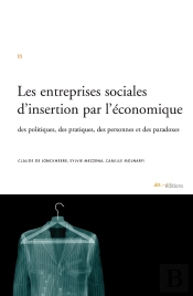 Les Entreprises Sociales D'Insertion Par L'Économique ; Des Politiques , Des Pratiques, Des Personnes Et Des Paradoxes