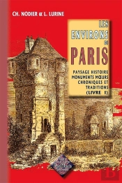 Les Environs De Paris Tome 1 ; Paysage, Histoire, Monuments, Moeurs, Chroniques Et Traditions