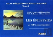 Les Epilepsies De L'Eeg Aux Syndromes. Atlas D'Electroencephalographie Tome Ii