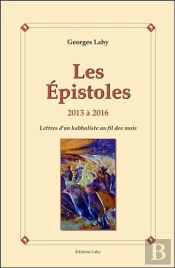 Les Epistoles - 2013 A 2016 - Lettres D'Un Kabbaliste Au Fil Des Mois