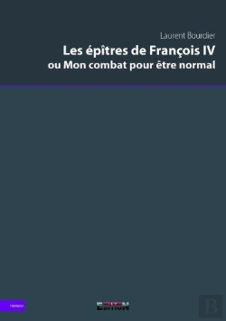 Bertrand.pt - Les Epitres De Francois Iv Ou Mon Combat Pour Etre Normal