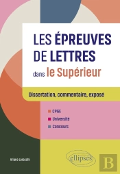 Les Épreuves De Lettres Dans Le Supérieur : Dissertation, Commentaire, Exposé. Cpge, Université, Concours