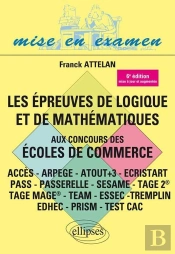 Les Épreuves De Logique Et De Mathématiques Aux Concours Des Écoles De Commerce - Acces - Arpege - Atout+3 - Ecristart Pass - Passerelle - Sesame - Tage 2® - Tage Mage® - Team - Essec -Tremplin - 6e