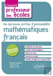 Les Épreuves Écrites D'Admissibilité. Français, Mathématiques. Nouveau Concours De Professeur Des Écoles