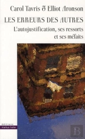 Les Erreurs Des Autres ; L'Autojustification, Ses Ressorts Et Ses Méfaits